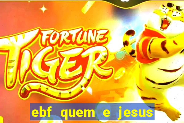 ebf quem e jesus ebf jesus meu super heroi